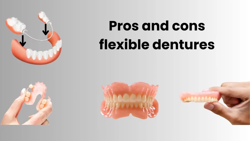 Pros and cons flexible dentures